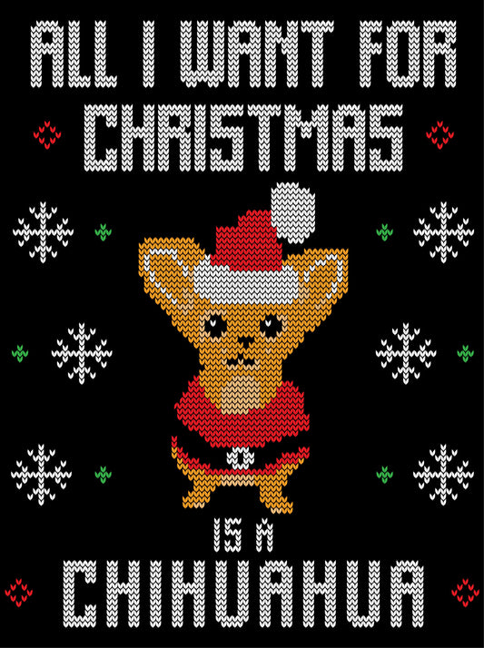All I Want For Christmas Is A Chihuahua Christmas Ugly Sweater Ready To Press DTF Transfer