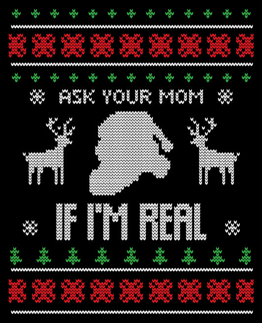Ask Your Mom If I Am Real Ugly Christmas Sweater Party Ready To Press DTF Transfer
