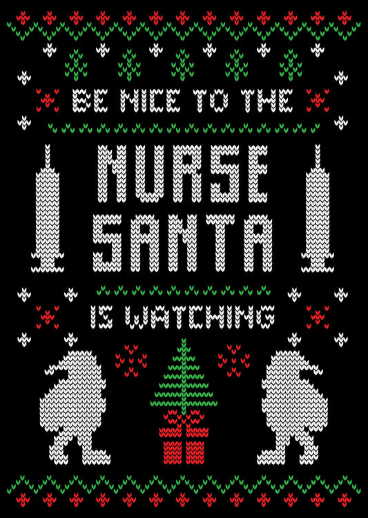 Be Nice To The Nurse Santa Is Watching Christmas Ugly Sweater Design Ready To Press DTF Transfer