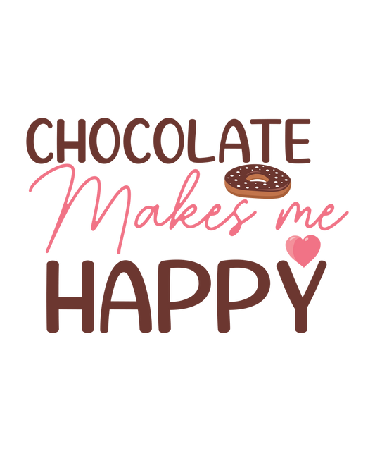 Chocolate Makes Me Happy - Ready To Press DTF Transfer