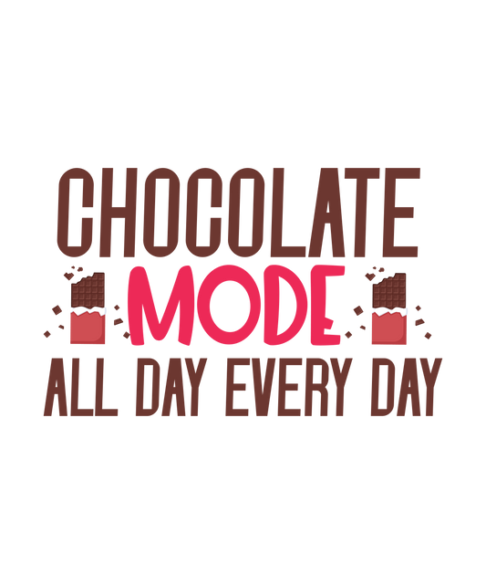 Chocolate Mode All Day Every Day - Ready To Press DTF Transfer