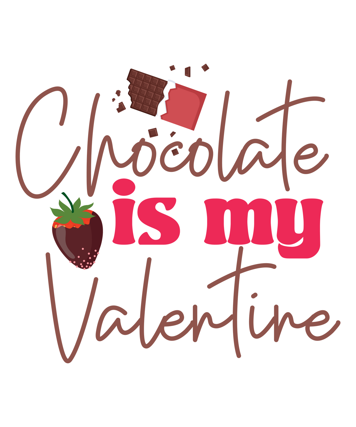 Chocolate is my Valentine - Ready To Press DTF Transfer