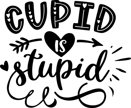 Cupid Is Stupid - Black - Ready to Press DTF Transfers