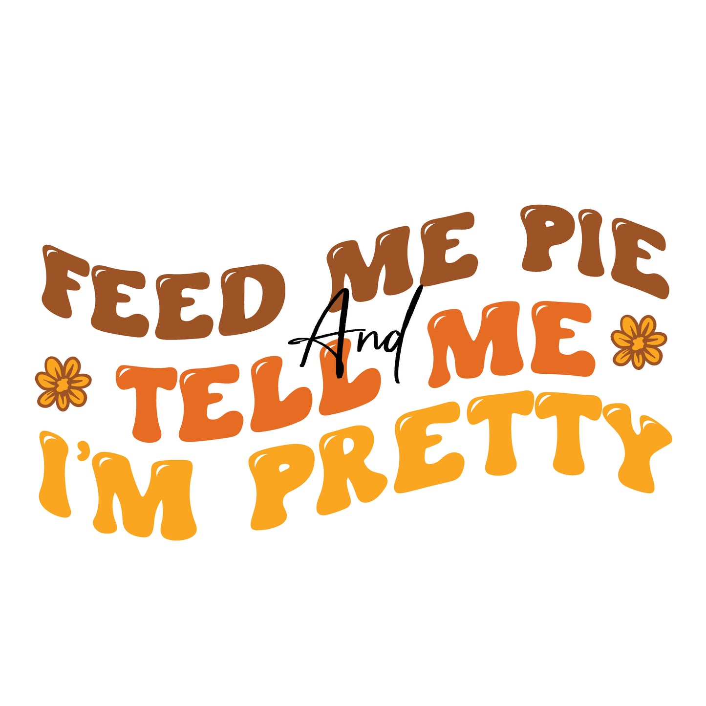 Feed Me Pie and Tell me I'm Pretty Ready To Press DTF Transfer  Buy Bulk DTF   