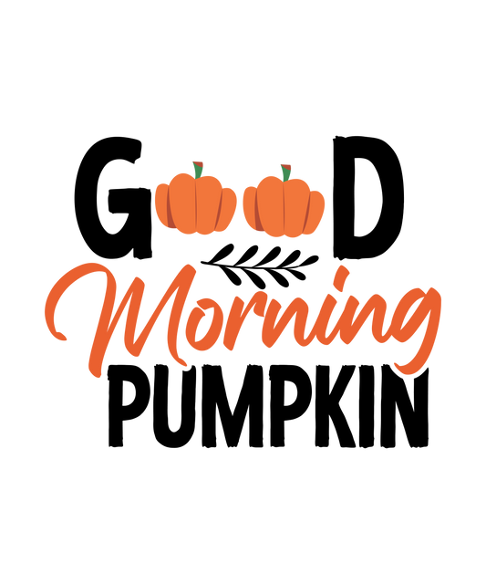 Good Morning Pumpkin Ready To Press DTF Transfer