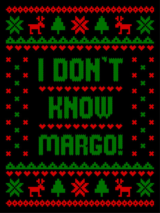 I Don't Know Margo Dark Green Ugly Christmas Sweater Party Ready To Press DTF Transfer