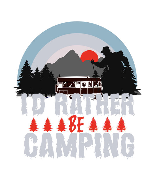 I'd Rather Be Camping 1 Ready To Press DTF Transfer