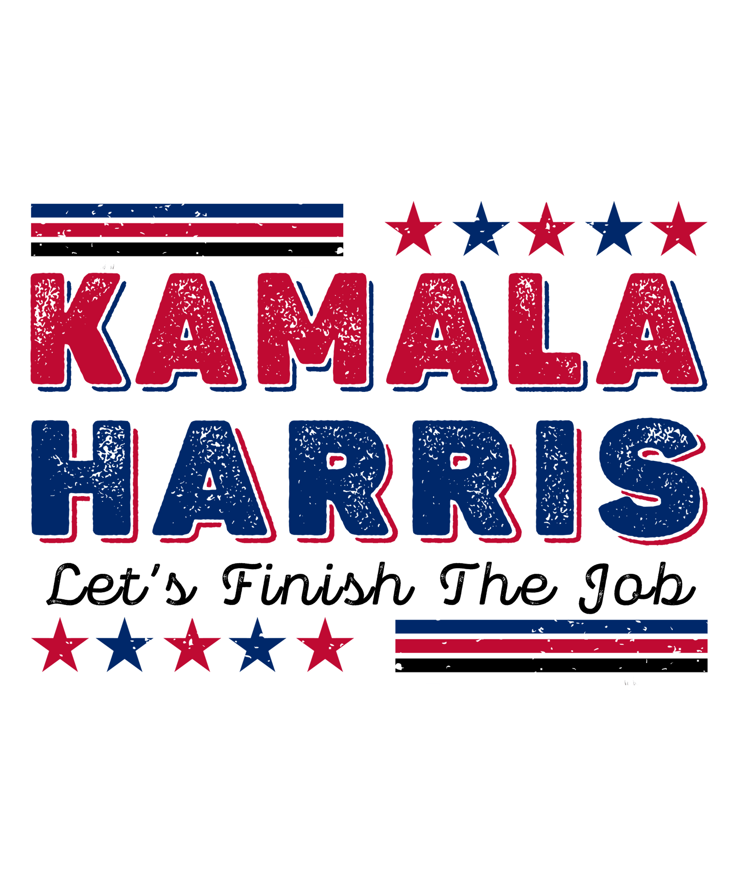 Kamala Harris Let’s Finish The Job - Ready To Press DTF Transfers