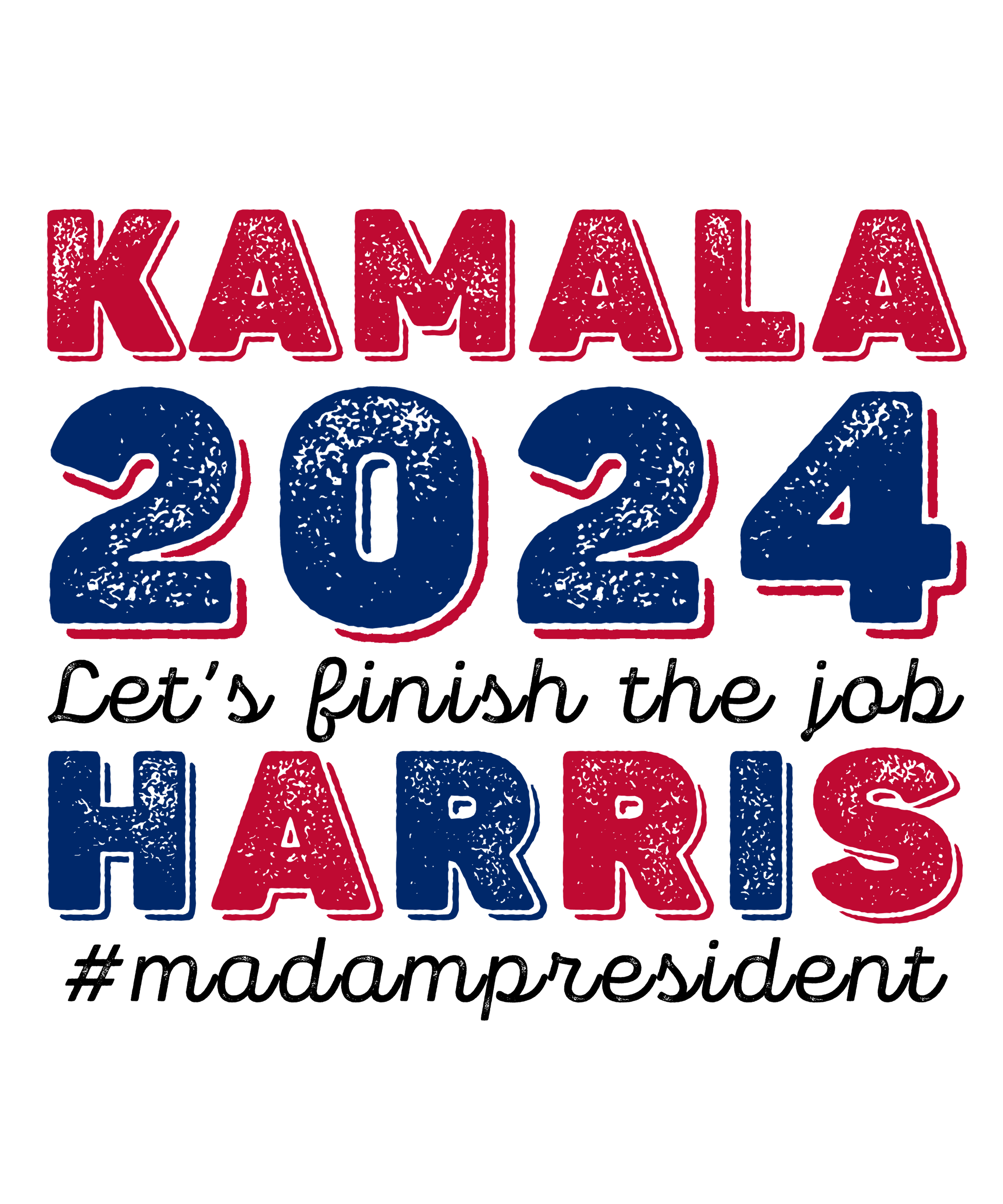 Kamala Let's Finish The Job - Ready To Press DTF Transfers