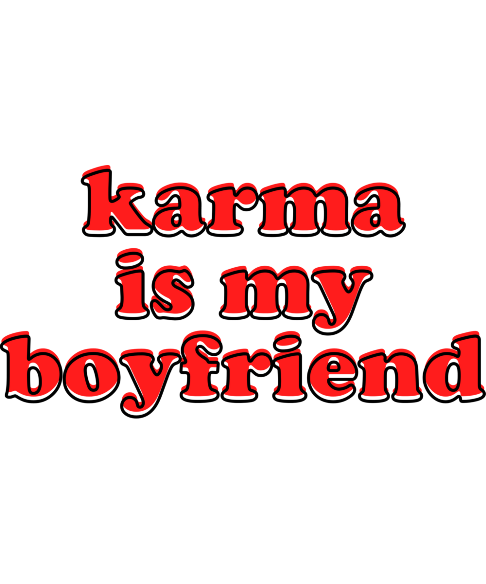 Karma is my boyfriend - Ready To Press DTF Transfers