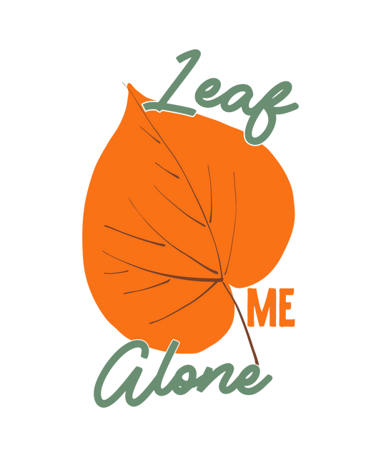 Leaf Me Alone-01 Ready To Press DTF Transfer