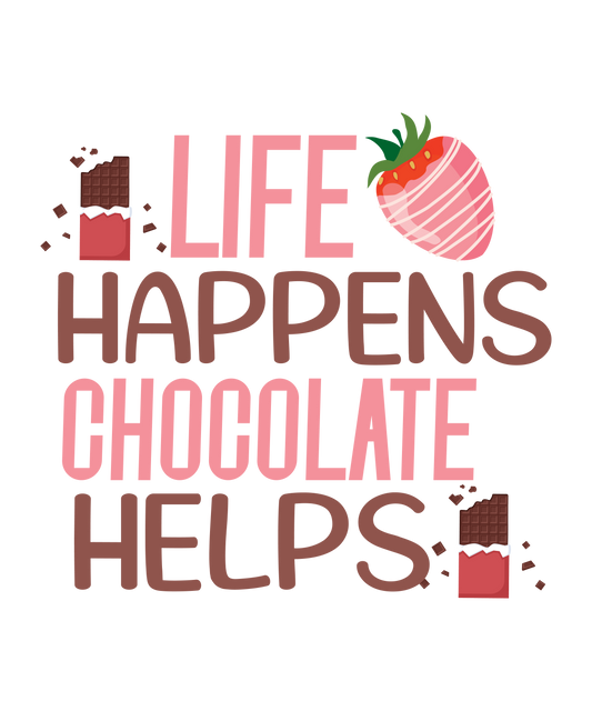 Life Happens Chocolate Helps - Ready To Press DTF Transfer