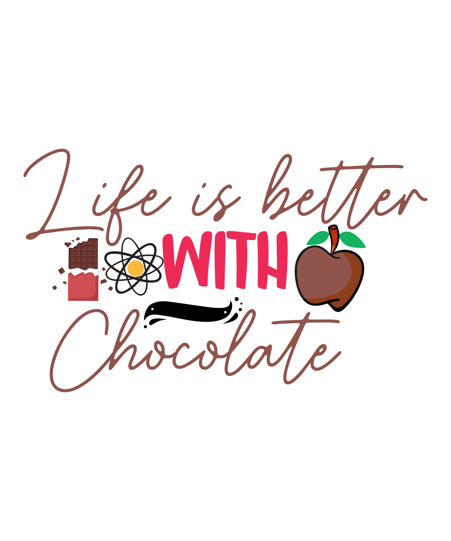 Life Is Better With Chocolate - Ready To Press DTF Transfer