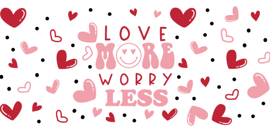 Love more Worry less - UV DTF Libbey Glass Wrap