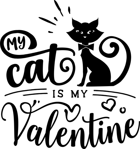 My Cat Is My Valentine - Black - Ready To Press DTF Transfers