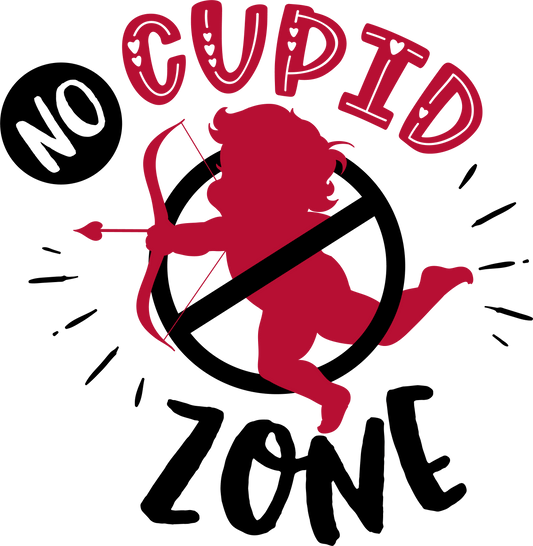 No Cupid Zone - Ready To Press DTF Transfers