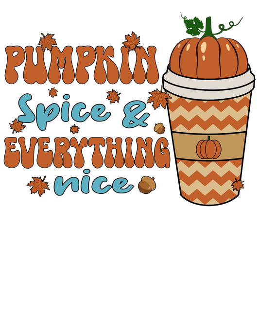 Pumpkin Spice & Everything Nice - Ready To Press DTF Transfers