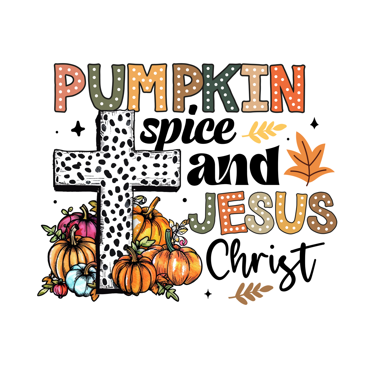 Pumpkin Spice And Jesus Christ - Ready To Press DTF Transfers