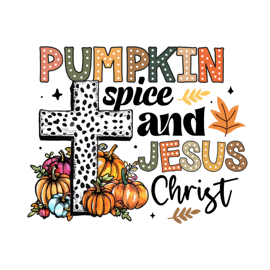 Pumpkin Spice And Jesus Christ - Ready To Press DTF Transfers