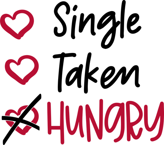 Single Taken Hungry - Ready To Press DTF Transfers