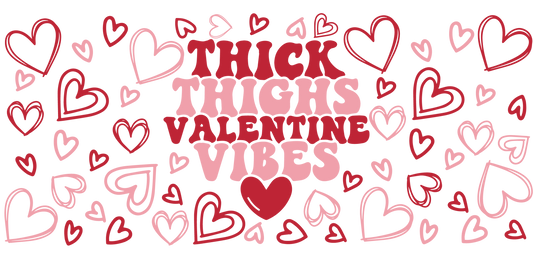 Thick Thighs Valentine Vibes - UV DTF Libbey Glass Wrap