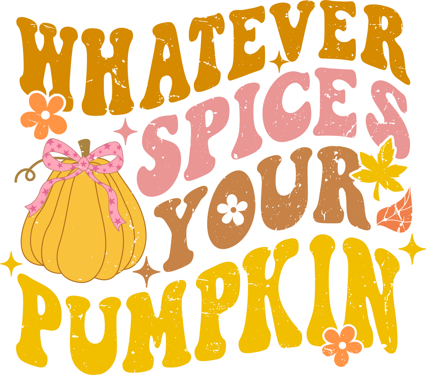 Whatever Spices Your Pumpkin - Ready To Press DTF Transfers