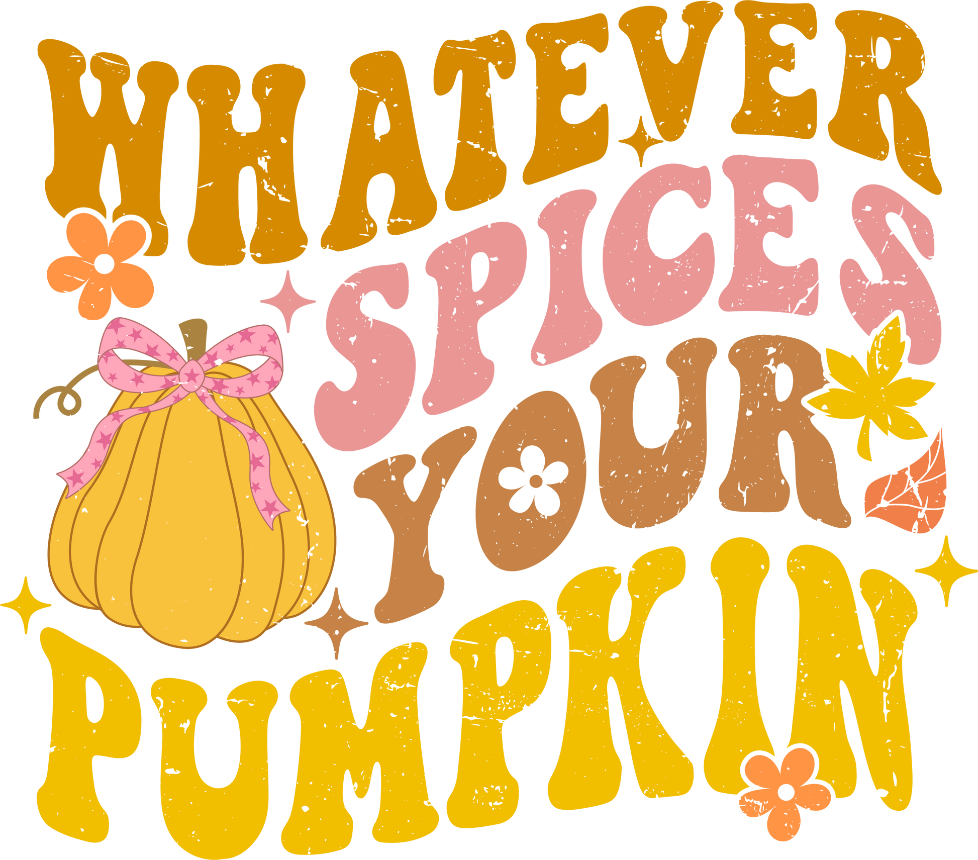 Whatever Spices Your Pumpkin - Ready To Press DTF Transfers