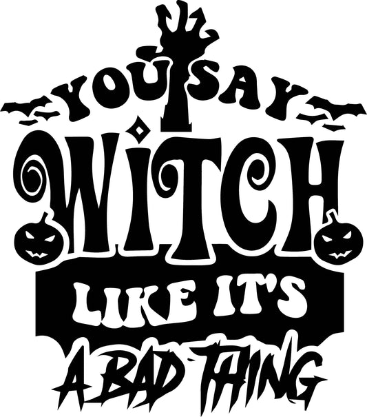 You Say Witch Like Its a Bad Thing Ready To Press DTF Transfer